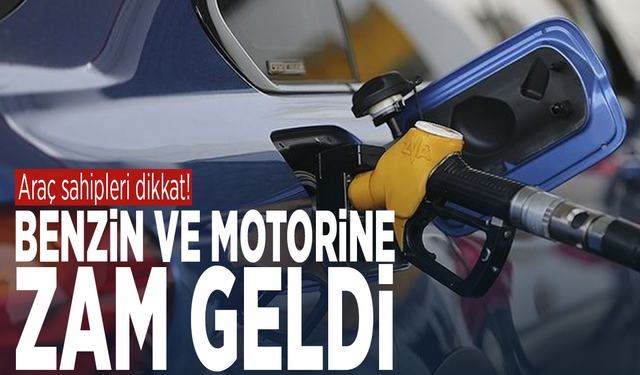 Araç sahipleri dikkat! Benzin ve motorine zam geldi