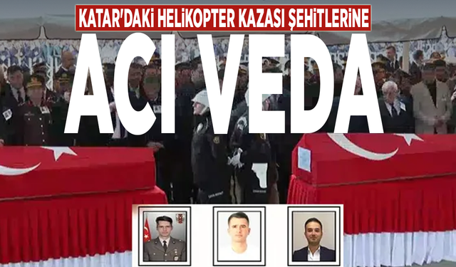 Katar'daki helikopter kazası şehitlerine acı veda