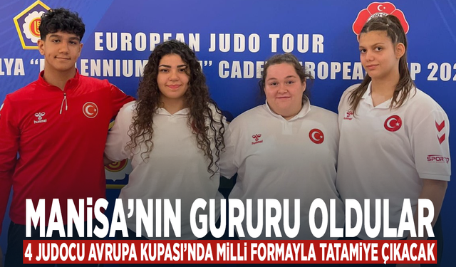 Manisa’nın gururu oldular... 4 judocu Avrupa Kupası’nda milli formayla tatamiye çıkacak