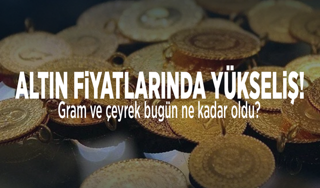 Altın fiyatlarında yükseliş!