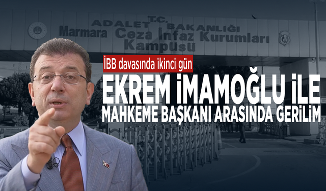 İBB davasında ikinci gün başladı.... Ekrem İmamoğlu ile mahkeme başkanı arasında gerilim