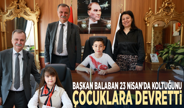 Başkan Balaban 23 Nisan'da koltuğunu çocuklara devretti
