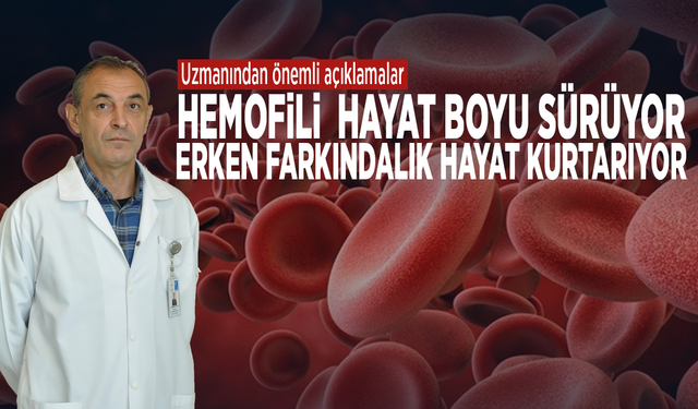 Hemofili hayat boyu sürüyor, erken farkındalık hayat kurtarıyor