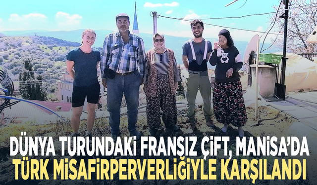 Dünya turundaki Fransız çift, Manisa’da Türk misafirperverliğiyle karşılandı