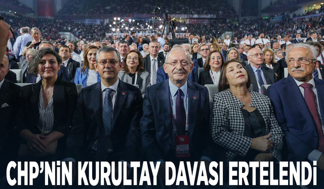 CHP'nin kurultay davası ertelendi