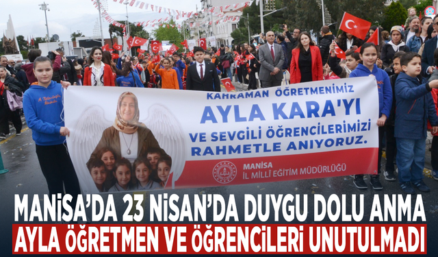 Manisa’da 23 Nisan’da duygu dolu anma... Ayla öğretmen ve öğrencileri unutulmadı