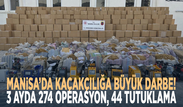 Manisa’da kaçakçılığa büyük darbe! 3 ayda 274 operasyon, 44 tutuklama