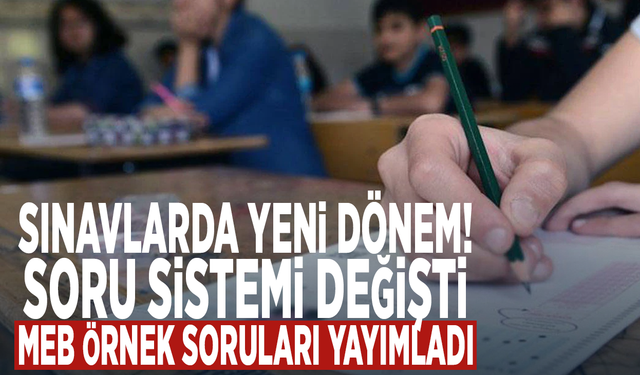 Sınavlarda yeni dönem! Soru sistemi değişti, MEB örnek soruları yayımladı