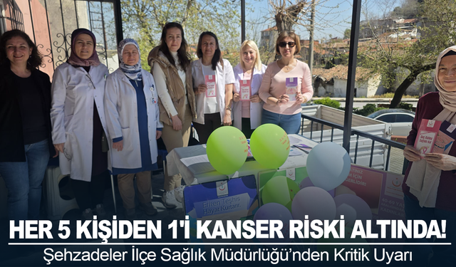 Her 5 Kişiden 1'i Kanser Riski Altında! Şehzadeler İlçe Sağlık Müdürlüğü’nden Kritik Uyarı