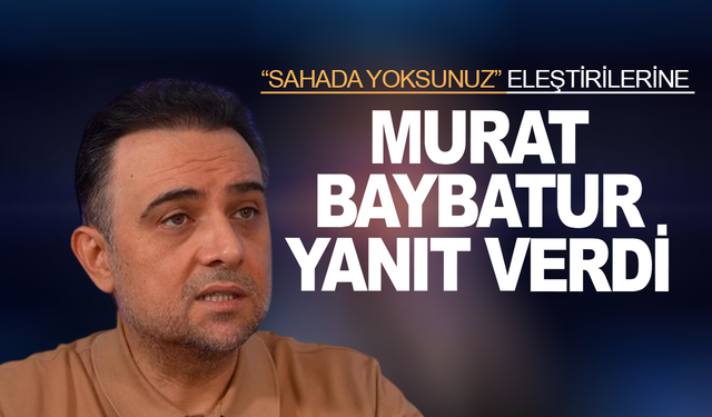 AK Partili Baybatur’dan “Sahada yoksunuz” eleştirilerine yanıt