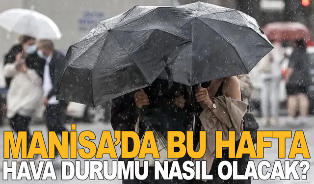 Manisa’da 5 Günlük Hava Tahmini Açıklandı