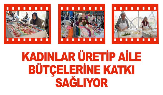Kadınlar üretip aile bütçelerine katkı sağlıyor