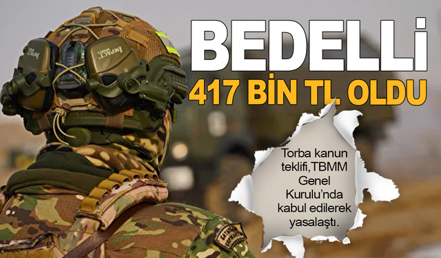 Bedelli askerlik 417 bin TL oldu
