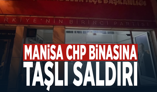 Manisa CHP binasına taşlı saldırı
