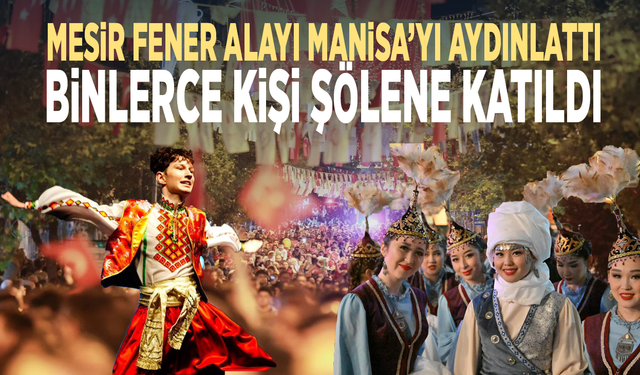 Mesir Fener Alayı Manisa’yı aydınlattı... Binlerce kişi şölene katıldı