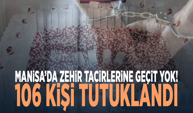 Manisa’da zehir tacirlerine geçit yok! 106 kişi tutuklandı