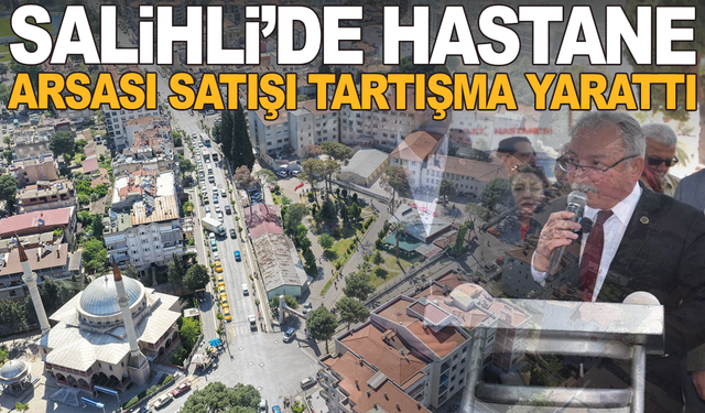 Salihli’de Hastane Arsası Tartışması: Belediye Başkanı Nurlu’dan Açıklama