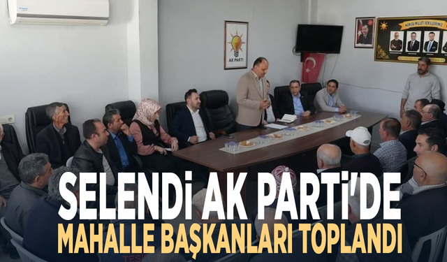 Selendi AK Parti'de mahalle başkanları toplandı