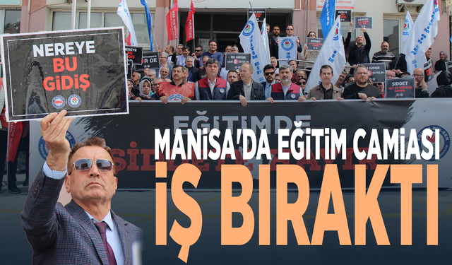 Manisa'da eğitim camiası iş bıraktı