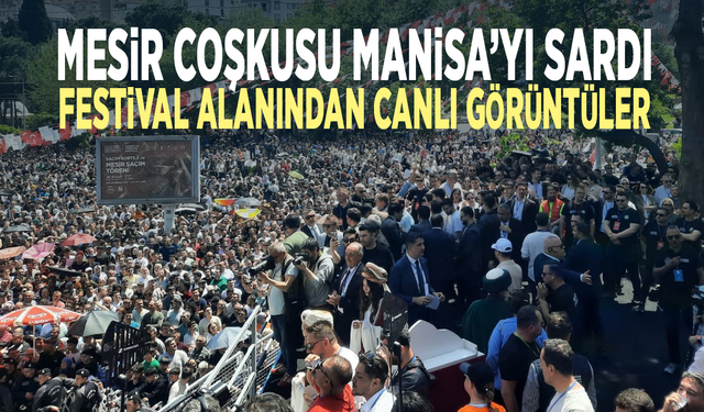 Mesir coşkusu Manisa’yı sardı... Festival alanından canlı görüntüler