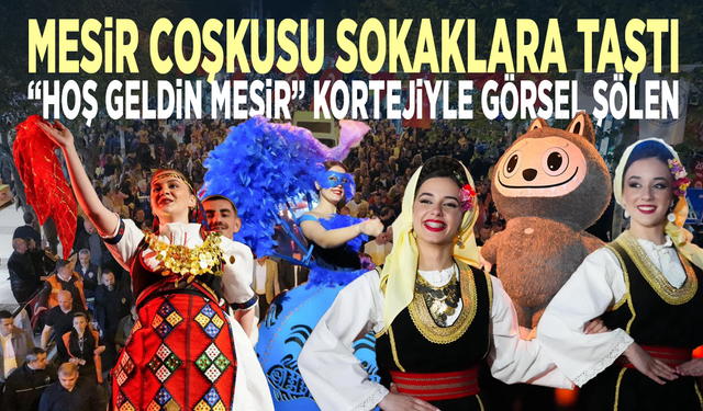 Mesir coşkusu sokaklara taştı... “Hoş geldin Mesir” kortejiyle görsel şölen