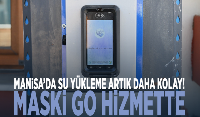 Manisa’da su yükleme artık daha kolay! MASKİ GO hizmette