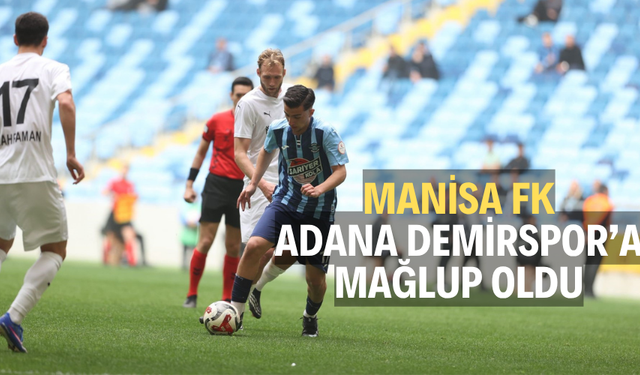 Adana Demirspor: 2 - Manisa FK: 1