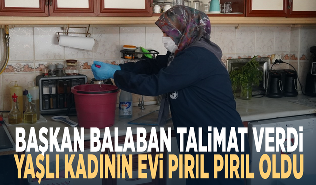 Başkan Balaban talimat verdi... Yaşlı kadının evi pırıl pırıl oldu