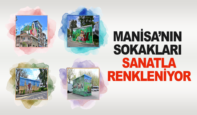 Manisa’nın sokakları sanatla renkleniyor