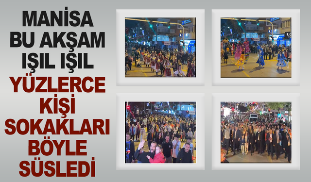 Manisa Sokaklarında Festival Heyecanı: Binlerce Kişi Kortejde Buluştu
