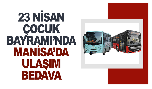 Manisa'da 23 Nisan'da Toplu Taşıma Ücretsiz Olacak