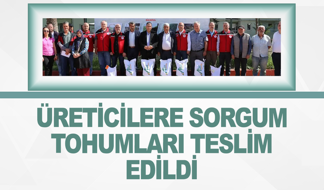 Manisa’da Sorgum Tohumu Dağıtımı Başladı: Yüzde 75 devlet hibeli