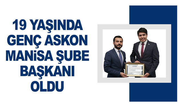 19 yaşında Genç Askon Manisa Şube başkanı oldu