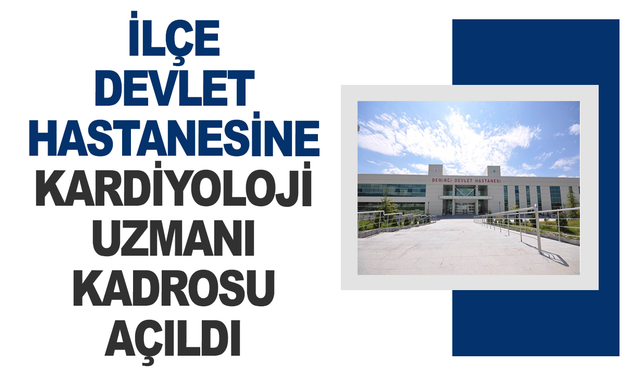 Devlet Hastanesine Kardiyoloji Uzmanı Kadrosu Açıldı