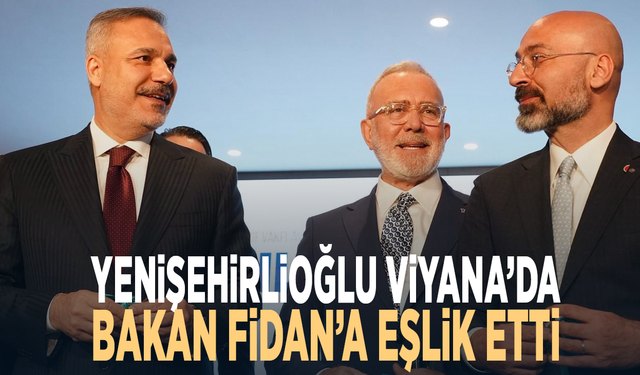 Yenişehirlioğlu Viyana’da Bakan Fidan’a eşlik etti