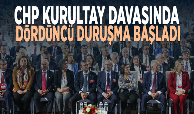 CHP kurultay davasında dördüncü duruşma başladı