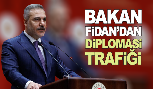 Bakan Fidan’dan diplomasi trafiği