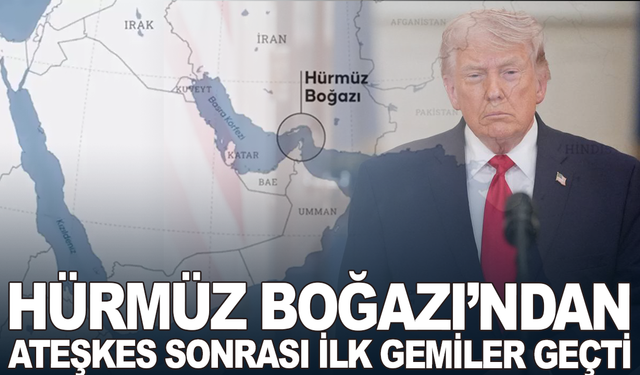 Ateşkes sonrası Hürmüz Boğazı'ndan ilk gemiler geçti