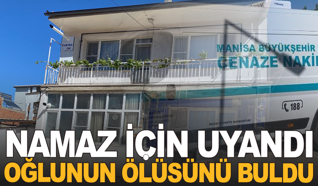 Manisa'da 80 yaşındaki baba banyoda oğlunun ölüsünü buldu