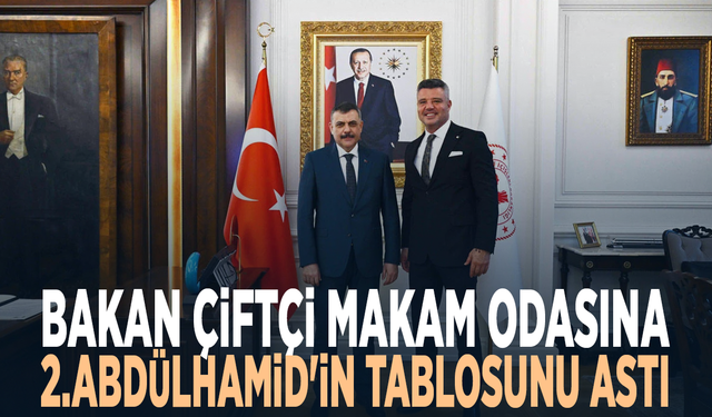 Bakan Çiftçi makam odasına 2.Abdülhamid'in tablosunu astı