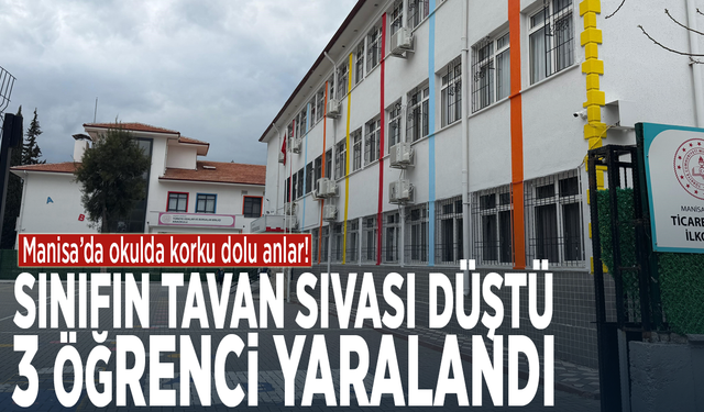 Manisa’da okulda korku dolu anlar! Sınıfın tavan sıvası düştü, 3 öğrenci yaralandı
