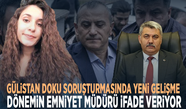 Gülistan Doku soruşturmasında yeni gelişme: Dönemin emniyet müdürü ifade veriyor