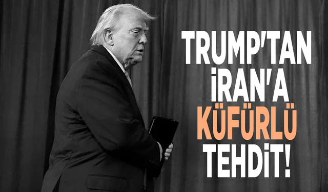 Trump'tan İran'a küfürlü tehdit!