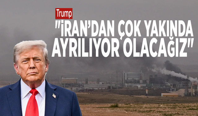 Trump: "İran’dan çok yakında ayrılıyor olacağız"