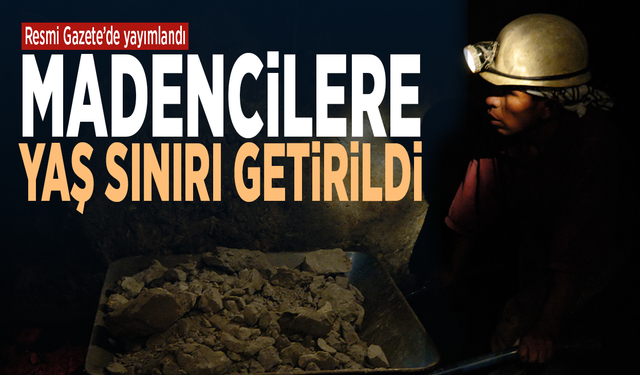 Resmi Gazete’de yayımlandı! Madencilere yaş sınırı getirildi