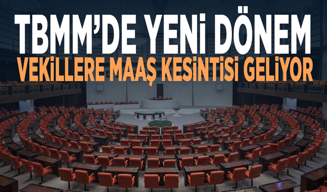 TBMM’de yeni dönem... Vekillere maaş kesintisi geliyor