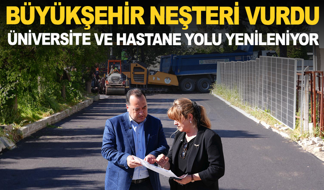Büyükşehir’den Kritik Dokunuş: Üniversite ve Hastane Yolu Yenileniyor