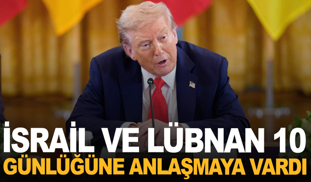 İsrail ve Lübnan 10 günlük ateşkes konusunda anlaşmaya vardı