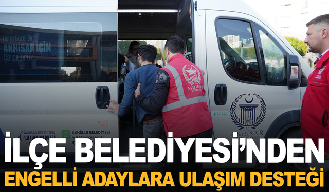 Akhisar'da Engelli Adaylar Sınav Merkezlerine Ücretsiz Taşındı