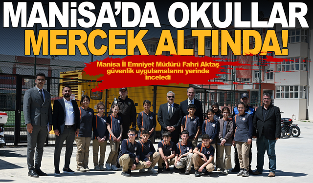 Manisa İl Emniyet Müdürü Aktaş’tan Okullara "Güvenlik" Çıkartması